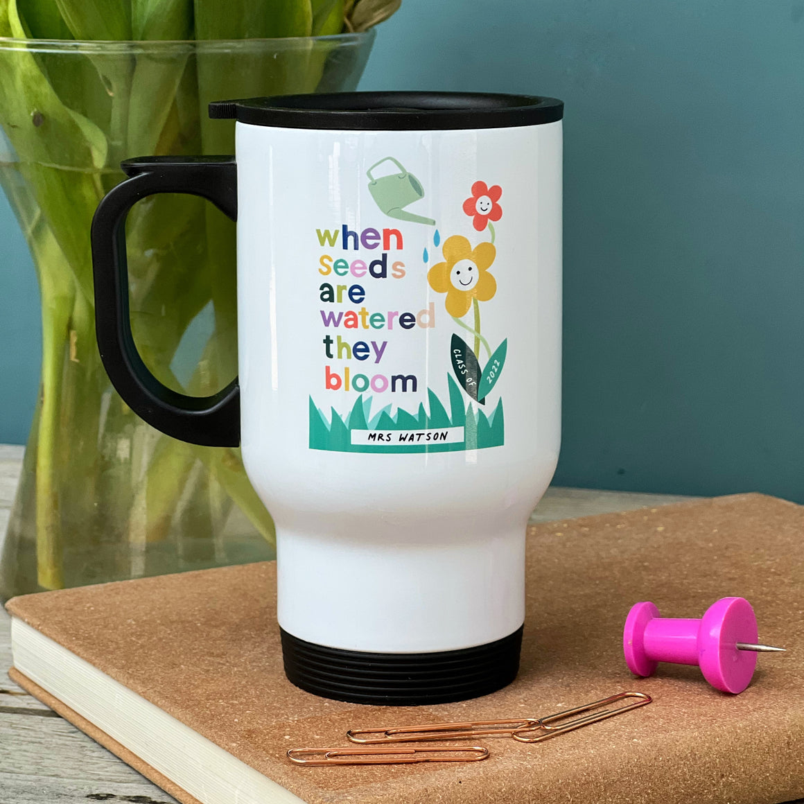 Teacher Travel Mug  - When Seeds Are Watered They Bloom'