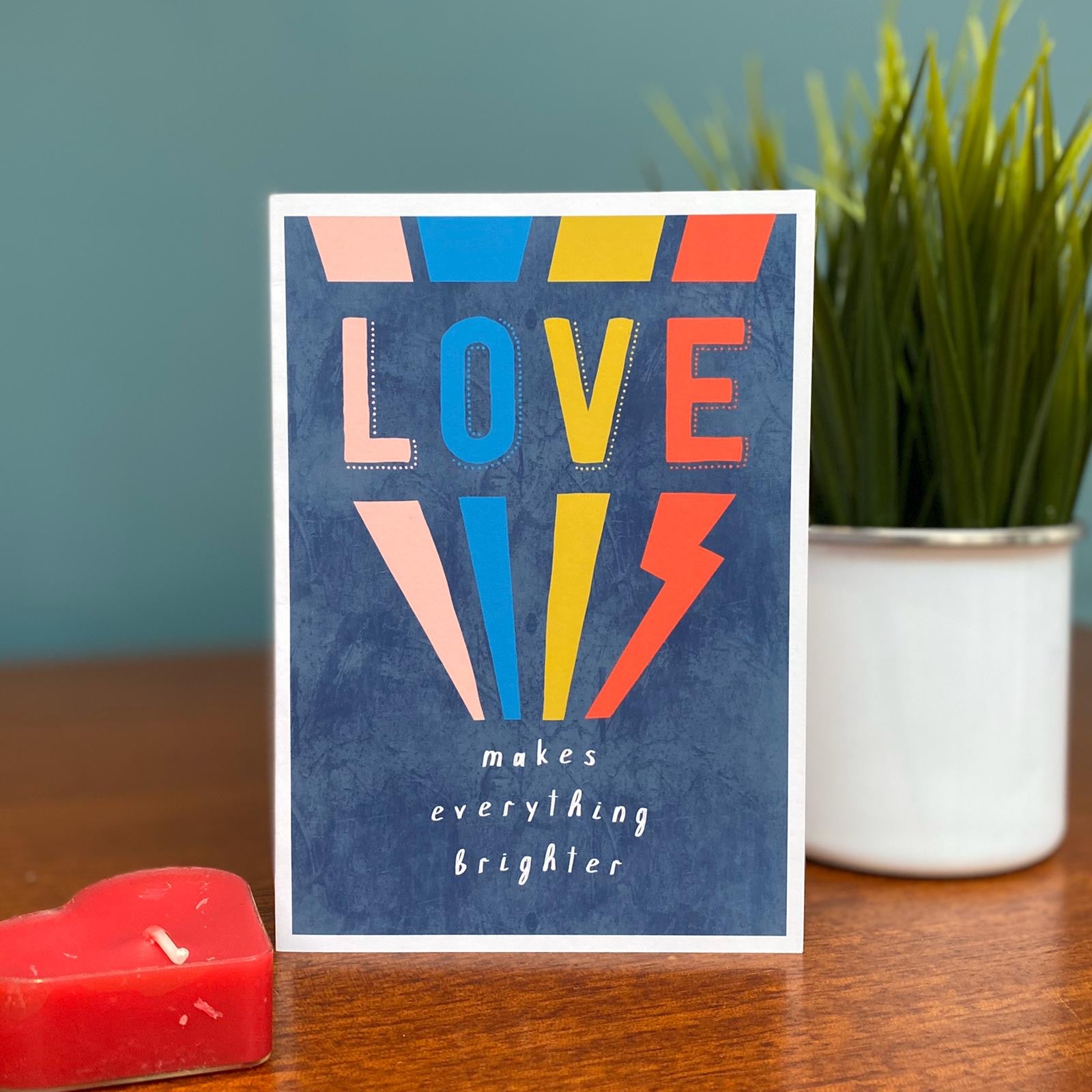 Love Makes Everything Brighter Card