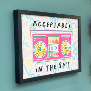 Acceptable in the 80's Print A4 Or A3