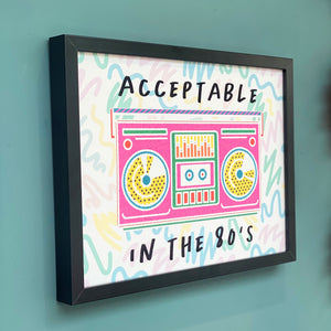 Acceptable in the 80s Print