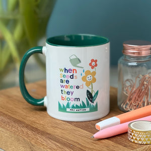 Teacher China Mug - When Seeds Are Watered They Bloom Design