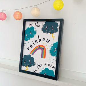Be The Rainbow In The Storm Print