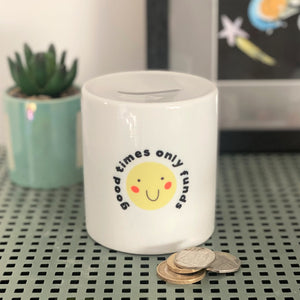 The Good Times Only Funds Money Box