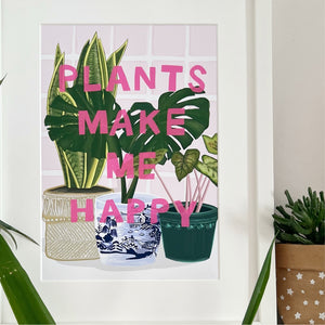 Plants make me happy Print