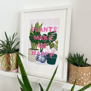 Plants make me happy Print