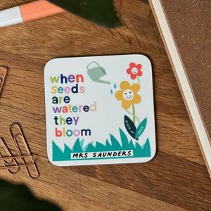 Teacher Coaster - When Seeds are Watered they Bloom