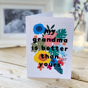 Floral My Grandma Is Better Than Yours Card